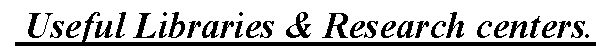 Text Box:  Useful Libraries & Research centers.