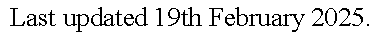 Text Box: Last updated 19th February 2025.