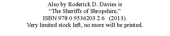 Text Box: An upcoming publication also by Roderick D. Davies is The Sheriffs of ShropshireFor further information please follow the link below.